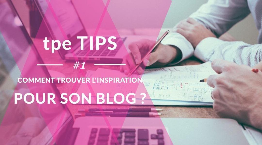 Comment trouver l’inspiration pour mon blog ?